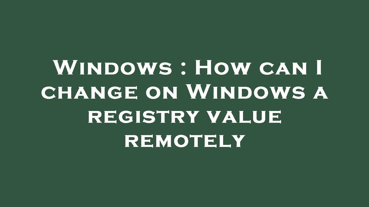 Windows : How can I change on Windows a registry value remotely - YouTube