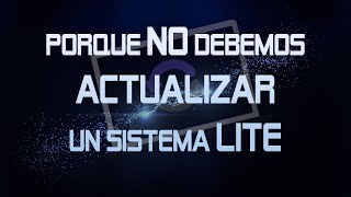 Porque No Debemos Actualizar Un Sistema Lite