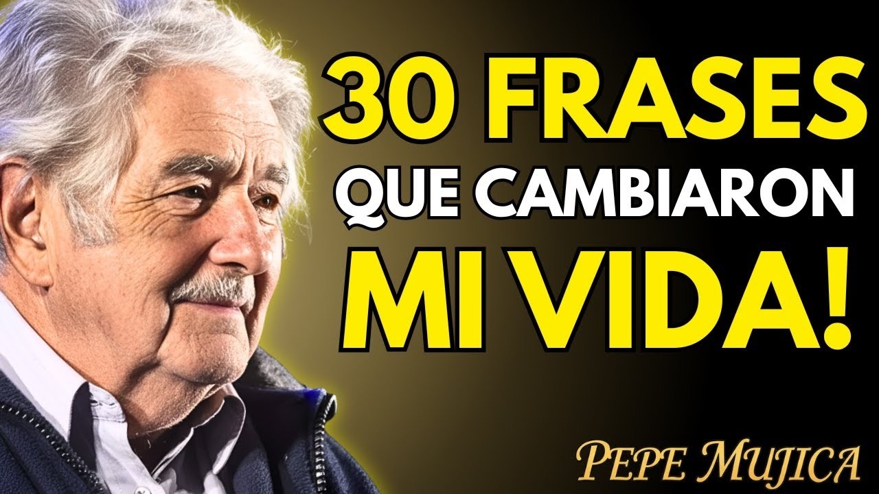 Si ESCUCHAS estas 30 FRASES de PEPE MUJICA tu VIDA CAMBIARÁ