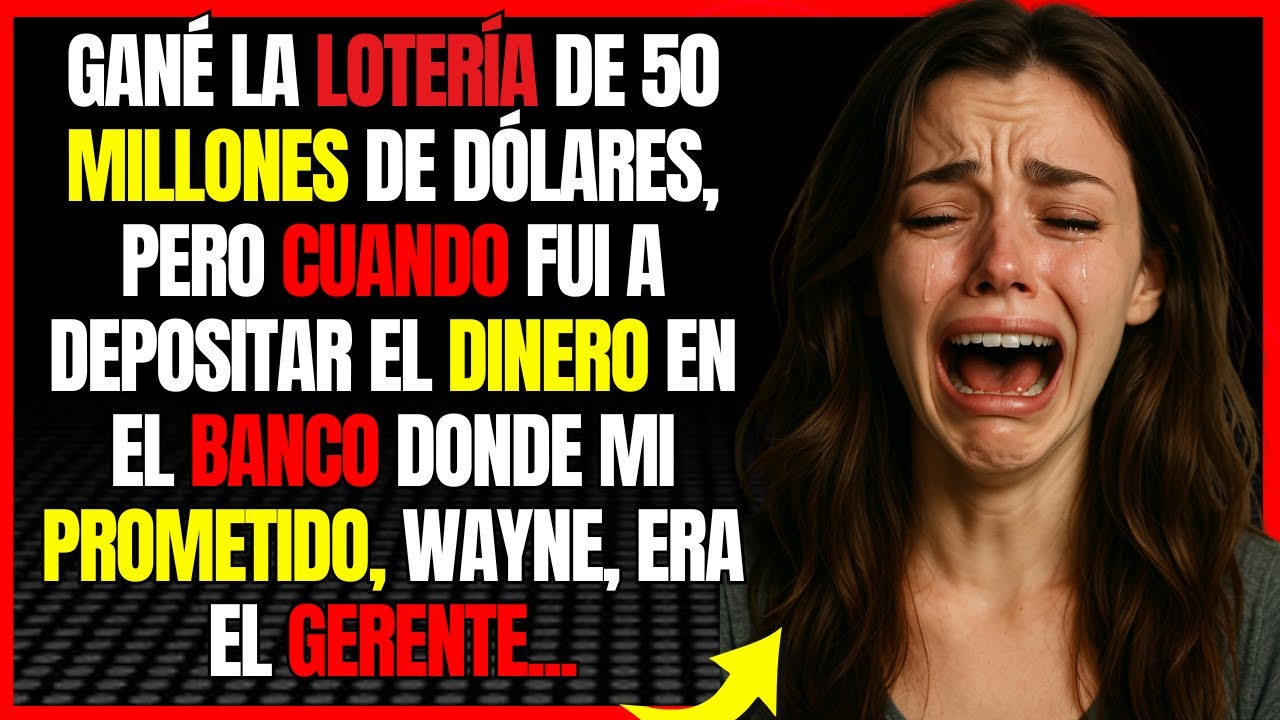 Gané la lotería de 50 millones de dólares, pero cuando fui a depositar el dinero en el banco donde..