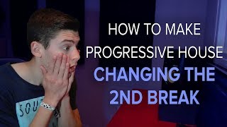 How To Make Progressive House #8 - Changing The 2nd Break