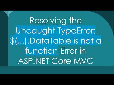 Resolving the Uncaught TypeError: $(...).DataTable is not a function Error in ASP.NET Core MVC