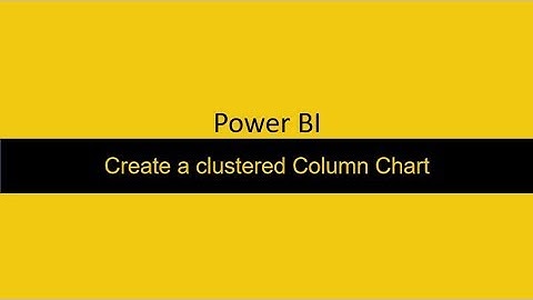 39  Create Clustered Column Chart Power BI