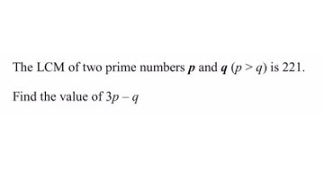 The LCM of two prime numbers p & q is 221. Find the value of 3p - q. #Real numbers#
