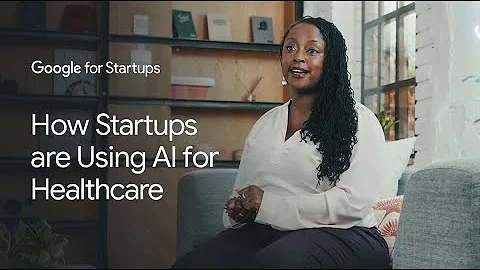 How Startups are Using AI for Healthcare | Google for Startups