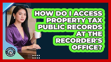 How Do I Access Property Tax Public Records At The Recorder