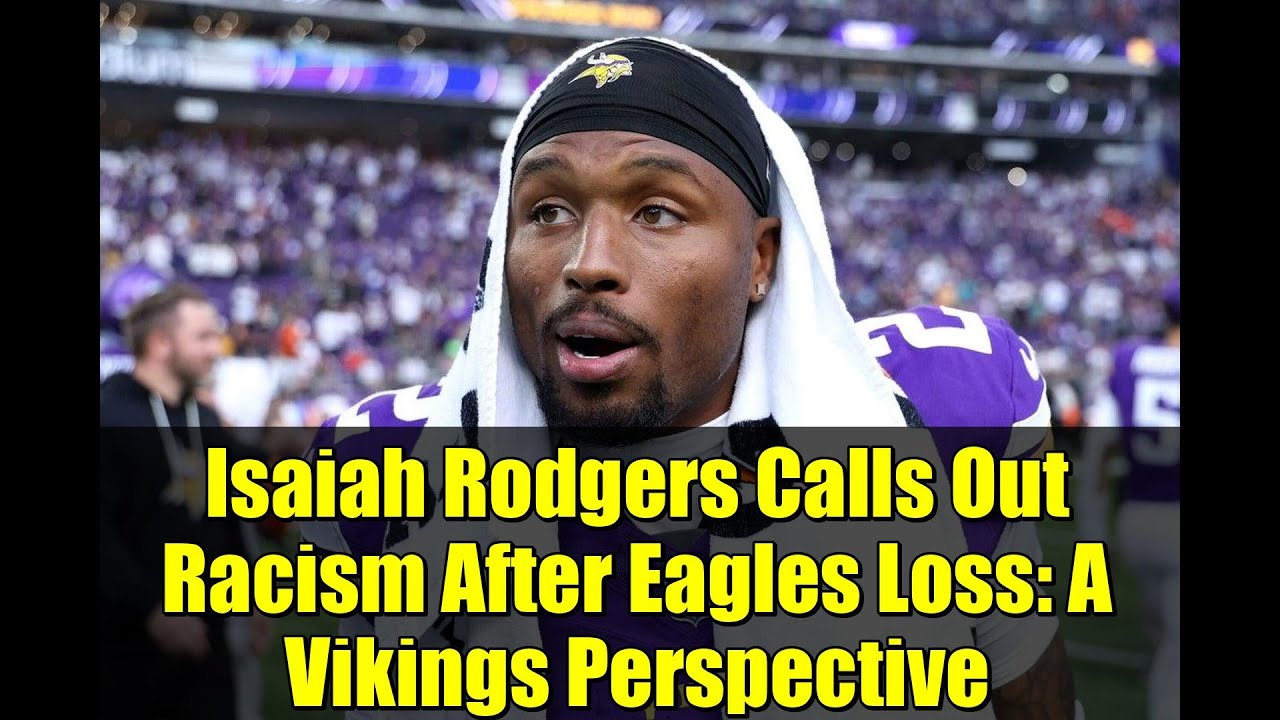 Isaiah Rodgers Calls Out Racism After Eagles Loss: A Vikings Perspective