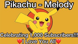 Pikachu - Melody Celebrating 1,000 Subscribers!!!