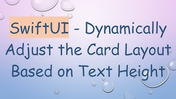 SwiftUI - Dynamically Adjust the Card Layout Based on Text Height