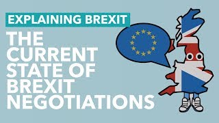 The State of Negotiations - Brexit Explained