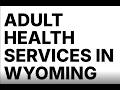 Adult Health Services Provider in Wyoming