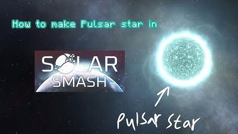 How to make FAKE Pulsar star in Solar smash (v2.3.5)