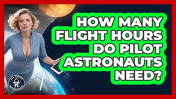 How Many Flight Hours Do Pilot Astronauts Need? - All About Astronauts