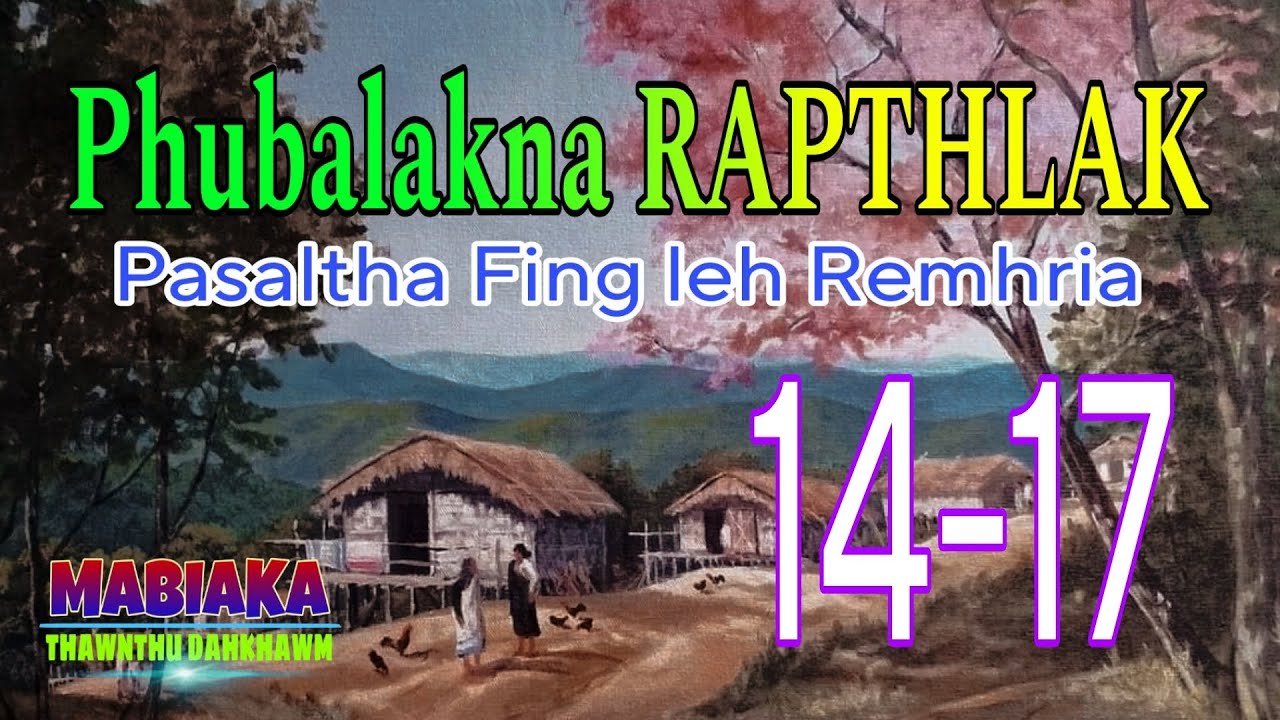 PHUBALAKNA RAPTHLAK (14-17)