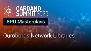 SPO Masterclass: Ouroboros Network Libraries