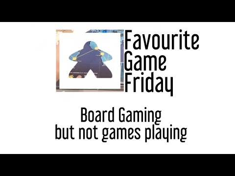 Favourite Game Friday - Board Gaming, but not game playing