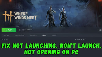 How To Fix Where Winds Meet Not Launching Error On PC | Fix Where Winds Meet Won