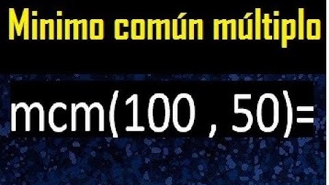 Minimo comun multiplo de 100 y 50 . mcm 100 y 50