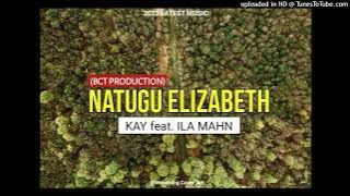 NATUGU ELIZABETH (2023) - KAY FEAT ILA MAHN (BCT PRODUCTION)
