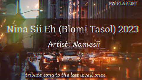 Title:Nina Sii Eh (Blomi Tasol) 2023                    Artist: Wamesii (Single)