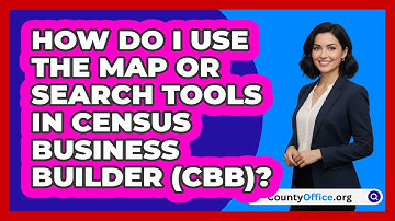 How Do I Use The Map Or Search Tools In   Census Business Builder (CBB)? | CountyOffice News