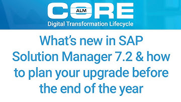 What’s new in Solution Manager 7.2 & how to plan your upgrade before the end of the year