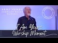 Kent henry  i am yours  worship moment  carriage house worship