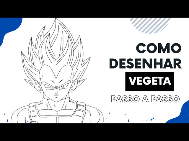 VEGETA DRAGON BALL - COMO DESENHAR PASSO A PASSO 