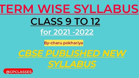 CBSE REVISED SYLLABUS FOR TERM 1 AND 2 | CLASS 9 TO 12 | 2021 -2022 |  CP classes