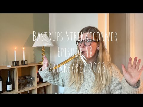 Видео: Bastrups Strikkecorner episode 48 - Strikkeåret 2023