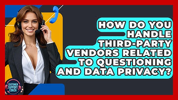 How Do You Handle Third-party Vendors Related To Questioning And Data Privacy?