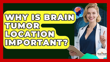 Why Is Brain Tumor Location Important? - Brain Health Support Network