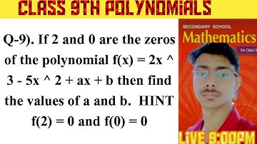 Q-9). If 2 and 0 are the zeros of the polynomial f(x) = 2x ^ 3- 5x^2 + ax + b then find the values o