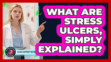 What Are Stress Ulcers, Simply Explained? - Ulcer Support Network