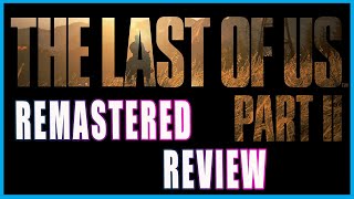 The Last Of Us 2 - Remastered Review. (Video Game Video Review)