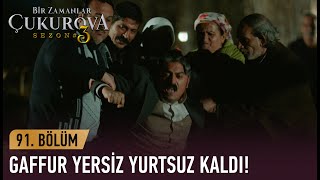 Gaffur yersiz yurtsuz kaldı! - Bir Zamanlar Çukurova 91. Bölüm