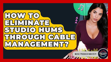 How To Eliminate Studio Hums Through Cable Management? - Music Producer Mastery