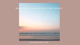 **Special Request Reiki To Align With Positive People