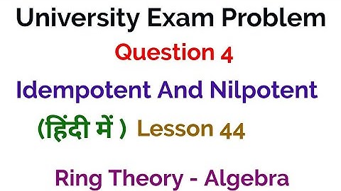 University Exam problem - Question 4 -  Idempotent & Nilpotent - Ring Theory -  Algebra