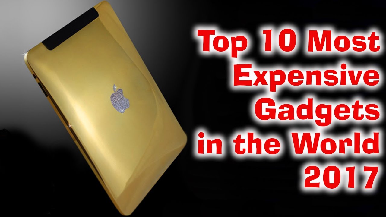 Top 10 Most expensive Gadgets in the World 2017 | Top 10 Everything - YouTube