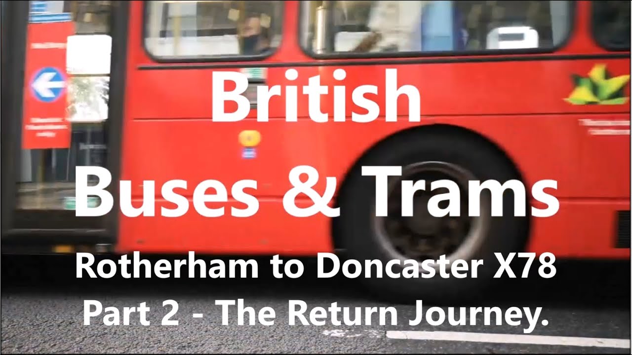 Rotherham to Doncaster Bus X78 The Return Journey YouTube