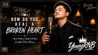 HOW DO YOU HEAL A BROKEN HEART – Chris Walker (R&B COVER) | Soulful Vibes Music | YoungRNB