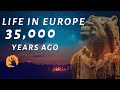 Life In Paleolithic Europe (35,000 Years Ago)