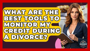 What Are The Best Tools To Monitor My Credit During A Divorce? - Get Divorce Answers