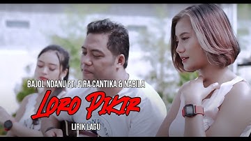 Bajol Ndanu Ft. Fira Cantika & Nabila - Loro Pikir | Video Lirik