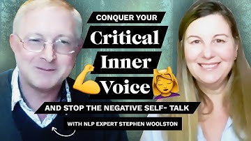 Conquer Your Critical Inner Voice and Stop the Negative Self-Talk with Stephen Woolston NLP Expert