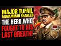 Major Tufail Mohammad Shaheed: The Hero Who Fought to His Last Breath! | in english