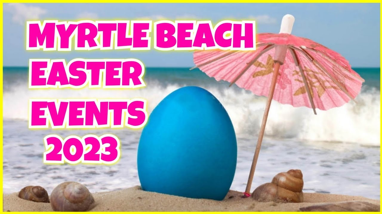 Myrtle Beach Events Easter 2023 YouTube