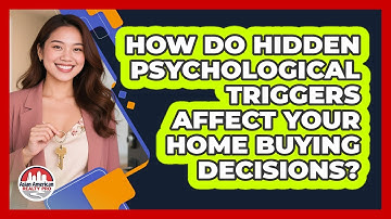 How Do Hidden Psychological Triggers Affect Your Home Buying Decisions? - Asian American Realty Pro