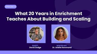 What 20 Years in Enrichment Teaches About Building and Scaling with David Dodge